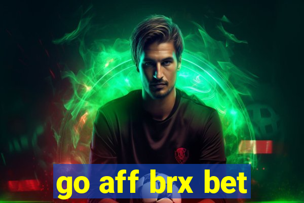 go aff brx bet